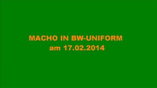 MACHO IN BW UNIFORM am 17.02.2014