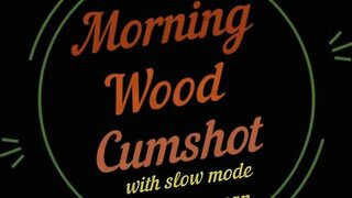 Morning wood cum shot
